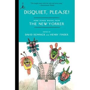 Disquiet, Please!: More Humor Writing from The New Yorker -- David Remnick